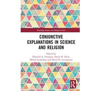Conjunctive Explanations in Science and Religion (Routledge Science and Religion Series)