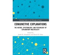 Conjunctive Explanations : The Nature, Epistemology, and Psychology of Explanatory Multiplicity
