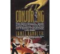 Conjuring. Being a Definitive History of the Venerable Arts of Sorcery, Prestidigitation, Wizardry, Deception, & Chicanery and of the Mountebanks & ... on a Bewildered Public, in short, Magic!