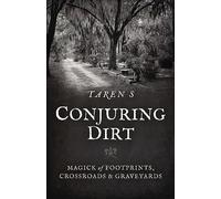 Conjuring Dirt : Magick of Footprints, Crossroads & Graveyards