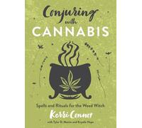 Conjuring with Cannabis: Spells and Rituals for the Weed Witch (Kerri Connor's Weed Witch)