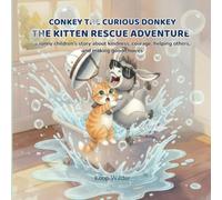 CONKEY THE CURIOUS DONKEY: The Kitten Rescue Adventure.: A funny children's story about kindness, courage, helping others, and making good choices.