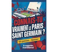 Connais-tu vraiment le Paris Saint Germain?: 100 questions avec réponses !