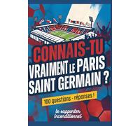 Connais-tu vraiment le Paris Saint Germain: 100 questions avec réponses !
