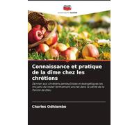 Connaissance et pratique de la dîme chez les chrétiens: Donner aux chrétiens pentecôtistes et évangéliques les moyens de rester fermement ancrés dans la vérité de la Parole de Dieu