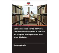 Connaissances sur le VIH/sida, comportements visant à réduire les risques et disposition à se faire dépister