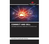 Connect and Sell: MASTERING EMOTIONAL MARKETING TO INCREASE SALES