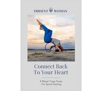 Connect Back To The Heart: 9 Wheel Yoga Poses For A Healthy Spine