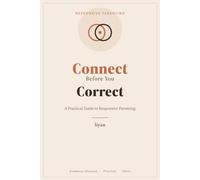 Connect Before You Correct: A Practical Guide to Responsive Parenting