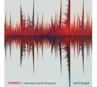 Jakob Bangso - Connect - electronic works for guitar