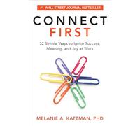 Connect First: 52 Simple Ways to Ignite Success, Meaning, and Joy at Work (BUSINESS BOOKS)