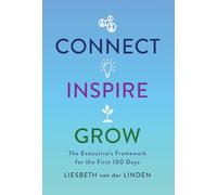 Connect, Inspire, Grow: The Executive's Framework for the First 100 Days