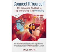 Connect It Yourself: The Companion Workbook to Stop Memorizing, Start Connecting (The English Word Workshop)