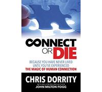 Connect or Die: Because you have never lived until you've experienced the MAGIC of human connection