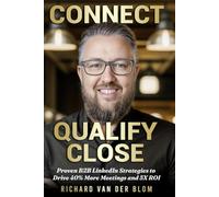Connect, Qualify, Close: Proven B2B LinkedIn Strategies to Drive 40% More Meetings and 5X ROI