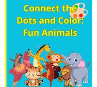 Connect the Dots and Color: Fun Animals: A bold dot-to-dot tracing and coloring book for kids ages 3-6 - Develop fine motor skills while having fun