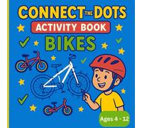Connect the Dots: Bike Adventure Activity Book for Kids Ages 4-12, with short motivational phrases.: Trace 90 Cool Bicycles - From Vintage Rides to ... Stars, Checkmarks, and Fun on Every Page!