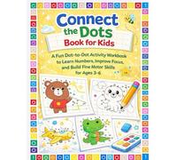 Connect the Dots Book for Kids: A Fun Dot-to-Dot Activity Workbook to Learn Numbers, Improve Focus, and Build Fine Motor Skills for Ages 3-6