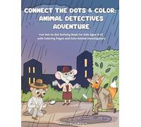 Connect the Dots & Color: Animal Detectives Adventure: Fun Dot-to-Dot Activity Book for Kids Ages 4-12 with Coloring Pages and Cute Animal Investigators