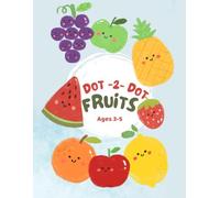 Connect the Dots: Fruit-Themed Activity Book for Toddlers: Easy Dot-to-Dot Puzzles for Preschool Kids Ages 3-5 to Learn Counting, Improve Fine Motor Skills and Have Fun!