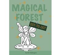 Connect the Dots: Magical Forest Adventures for Kids: Dot-to-Dot Activity Book for Ages 4-8 with Fairy Tale Creatures, Woodland Animals, and Nature-Themed Puzzles