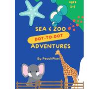 Connect the Dots: Sea & Zoo Animal Adventure for Kids Ages 3-5: Dot to Dot Activity Book for Toddlers | Learn Numbers and Counting with Fun Animal Puzzles