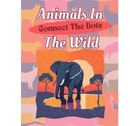 Connect The Dots: Wildlife Edition: Discover Wild Animals with Fun Dot-to-Dot Activity Book for Kids