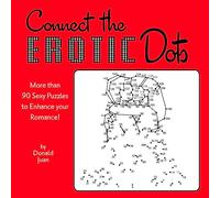 Connect the Erotic Dots: More Than 90 Sexy Puzzles to Enhance Your Romance!