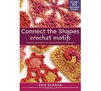 Connect the Shapes Crochet Motifs Creative Techniques for Joining Motifs of All Shapes by Eckman, Edie ( AUTHOR ) Oct-01-2012 Hardback
