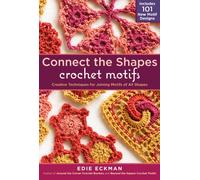 Connect the Shapes Crochet Motifs: Creative Techniques for Joining Motifs of All Shapes; Includes 101 New Motif Designs