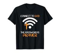 Connect To God He The Password Is Prayer God Faith Jesus T-Shirt