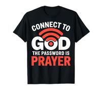 Connect to God The Password is Prayer Faith T-Shirt