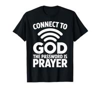 Connect to God The Password is Prayer Faith T-Shirt