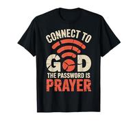 Connect to God The Password is Prayer Faith T-Shirt
