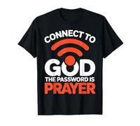 Connect to God The Password is Prayer Faith T-Shirt