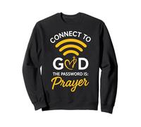 Connect To God The Password Is Prayer Inspirational Faith Sweatshirt