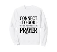 Connect to God The Password is Prayer Sweatshirt