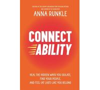 Connectability: Heal the Hidden Ways You Isolate, Find Your People, and Feel (At Last) Like You Belong