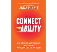 Connectability: Heal the Hidden Ways You Isolate, Find Your People, and Feel (At Last) Like You Belong