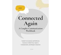 Connected Again: A Couples Communication Workbook to Improve Communication, Rebuild Trust, and Deepen Connection