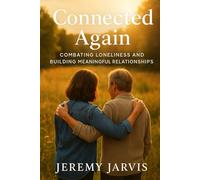 Connected Again: Combating Loneliness and Building Meaningful Relationships