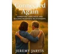 Connected Again: Combating Loneliness and Building Meaningful Relationships