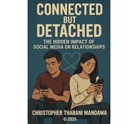 Connected but Detached: The Hidden Impact of Social Media on Relationships