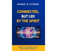 Connected, but led by the Spirit: Digital Technology and AI under Biblical Wisdom: 1
