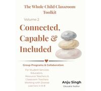 Connected, Capable, and Included: Small Group Programs, Social Skills & Executive Function Support: Lunch Club, Cooking Club, and Social Skills Group ... Educators (The Whole Child Classroom Toolkit)