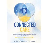 Connected Care: A Practical Guide to Technology for Serious Mental Illness