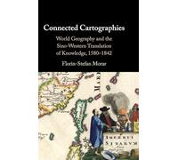 Connected Cartographies: World Geography and the Sino-Western Translation of Knowledge, 1580-1842