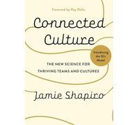 Connected Culture: The New Science for Thriving Teams and Cultures