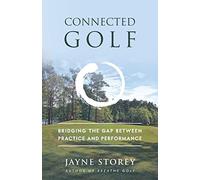 Connected Golf: Bridging the Gap between Practice and Performance: 2 (Performance Practice Series)