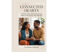 CONNECTED HEARTS: Communication Skills Every Couple Needs to Strengthen Their Marriage